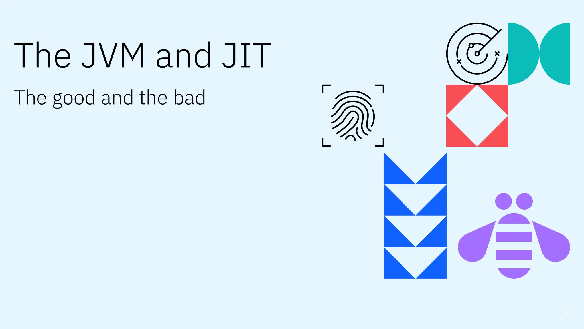41
The JVM and JIT
The good and the bad
 