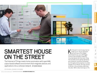 COMMUNITY
JAVA IN ACTION
JAVA TECH
ABOUT US

openHAB’s Kai Kreuzer (left)
and Thomas Eichstädt-Engelen
in front of the electrical cabinet
at Kreuzer’s home

SMARTEST HOUSE
ON THE STREET
The Internet of Things meets home automation with openHAB,
a Java-based software environment that integrates devices and
applications into a cohesive network. BY DAVID BAUM
ART BY WES ROWELL; PHOTOGRAPHY BY TON HENDRIKS

ORACLE.COM/JAVAMAGAZINE  ////////////////////////////////  NOVEMBER/DECEMBER 2013

K

ai Kreuzer is not an easy man to
sneak up on. As you approach
the front door of his highly
automated house, you will trigger
a sensor that activates a webcam
mounted above the front door. Ring
the doorbell and he will be alerted to
your presence, via either loudspeakers throughout the property or a video
display on his iPhone. He may choose
to let you in by remotely unlatching
the door. With a few more taps on his

blog

22

 