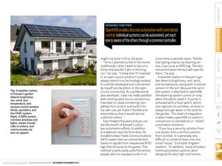 COMMUNITY
Top: A weather station
in Kreuzer’s garden
detects brightness,
rain, wind, and
temperature, and
sensors control window
blinds, sprinklers, and
the HVAC system.
Right: A GIRA system
monitors windows and
lights, shows missed
calls or visitors, and
communicates via
text-to-speech.

ORACLE.COM/JAVAMAGAZINE  ////////////////////////////////  NOVEMBER/DECEMBER 2013

a one-time or periodic basis. “Rather
than giving a key to my cleaning service, I can issue an RFID tag. This lets
me control when the lock will open for
them,” he says.
A weather station in Kreuzer’s garden detects brightness, rain, wind,
and temperature, along with moisture
sensors in the soil. Because the sprinkler system is attached to openHAB,
the watering system comes on only
when the plants need it. A pump is
activated with a float switch, which
also registers its activities, so there is
always enough water in the tank for
the garden. This level of integration
is what makes openHAB so useful in
comparison to standalone or “siloed”
automation solutions.
“If you buy a security solution from
one vendor and a comfort solution
from another, it is generally very
difficult to combine them into one
smart house,” Eichstädt-Engelen
explains. “In addition, many of today’s
home automation systems were
designed for very high-end homes.

JAVA TECH

might not exist in 10 or 20 years.
“Since I planned to live in this home
indefinitely, I didn’t want to bet on a
horse that wouldn’t win in the long
run,” he says. “I knew that if I invested
in an open source solution I could
always extend it as technology evolved.
It could be developed and maintained
by myself and by others in the open
source community. As a professional
Java developer, I was not really satisfied
with existing open source solutions so
I decided to create something completely from scratch and build it for
my own use, yet make it flexible and
extensible so that it would also be
useful for others.”
Fast-forward five years and you can
see the results of Kreuzer’s suburban automation efforts. In addition
to a webcam near the front door, he
installed a Near Fields Communications
(NFC) reader that can control the lock
based on signals from inexpensive RFID
tags that he issues to his guests. This
method is particularly useful for service
people, who he may want to let in on

ABOUT US

OpenHAB enables discrete automation with centralized
control: individual systems can be automated, yet each
one is aware of the others through a common controller.

JAVA IN ACTION

WORKING TOGETHER

blog

25

 