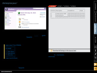 LISTING 7

LISTING 8

LISTING 9

JAVA TECH

+—— —
— -+—— — — — — —
— — — — — —-+—— —
— ————— —
— —-+— — —
— — -+
| Version | Description
| Installed on
| State |
+—— —
— -+—— — — — — —
— — — — — —-+—— —
— ————— —
— —-+— — —
— — -+
|1
| Create person table | 2013-09-19 20:52:32 | Success |
|2
| Insert persons
| 2013-09-19 20:52:32 | Success |
|3
| InsertUpdate persons| 2013-09-19 20:55:52 | Success |
+—— —
— -+—— — — — — —
— — — — — —-+—— —
— ————— —
— —-+— — —
— — -+

mysql select * from PERSON;
+—
-+—— — — -+
———
| ID | NAME
|
+—
-+—— — — -+
———
| 1 | Peter Meyer |
| 2 | Peter Bonnd |
| 3 | Klara Korn |
+—
-+—— — — -+
———
3 rows in set (0.00 sec)

By executing Flyway’s reporting
features (on the command line or
via Hudson), we can also get information about the current state of
migration by triggering a flywayInfo

command. Triggering Flyway with
the build tool Gradle, using gradle
flywayInfo, delivers the output
shown in Listing 6.
How does Gradle work? Listing 7
shows the Gradle build file that,
from a functional perspective,
pretty much is comparable to our
Maven POM. With Gradle, project
and build information are written
with the programming language
Groovy, which is a first-class citizen on the Java Virtual Machine.
The file is also part of the source
code tree in version control, as is
the case with the Maven POM.
With Flyway, we can choose the
build tool, either Maven or Gradle,
that best fits our requirements.
Now let’s add another migration
to the process. Another file, our
third migration script, which

ORACLE.COM/JAVAMAGAZINE  ////////////////////////////////  NOVEMBER/DECEMBER 2013

ABOUT US

Figure 3
Now let’s have a quick look
into the table PERSON. The table
has three rows (because the two
migration scripts created the
table PERSON and inserted three
entries):

COMMUNITY

LISTING 6

JAVA IN ACTION

//enterprise java /

Download all listings in this issue as text
is named V3__InsertUpdate_
persons.sql, includes an update to
an existing row and the creation of
a stored procedure, ending with
a call to that stored procedure to
insert a new row into the existing
table, as shown in Listing 8.
We can contribute the new artifact by committing and pushing to

our version control system Git, as
shown in Listing 9.
Hudson detects changes in Git,
and rebuilds the project according to the build scripts, which are
also part of the code tree in version
control (see Figure 3).
The migration framework
detects the current version of the

blog

45

 