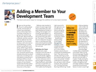 I

stare out the window.
The sun is setting above
the hills. Yet the team of
a dozen Java developers
and I, as the project technical lead, know that it is
going to be another long
day at work. We are behind
schedule, and the customer
will not settle for less than
expected. So I try my best
to keep a calm and unemotional demeanor in order
to lead my staff with confidence, while my gut twists
itself just enough to remind
me that I should be worried. Excessive overtime has
already exhausted my developers and, according to my
calculations, productivity is
starting to fall as a result.
Furthermore, cost variance
analysis of my schedule
reveals that the best option
at this time is to add more
resources to the project.

ORACLE.COM/JAVAMAGAZINE  ////////////////////////////////  NOVEMBER/DECEMBER 2013

Adding a new member to
a team is a seemingly trivial
step to take when your software development project is
stalling. Yet managers commonly find themselves in a
more difficult position upon
the arrival of the new member. The reason? The integration of a newcomer into your
team is a sensitive and risky
event and should be handled
by all leads with great attention and care.

Definition of a Team

Michael Levin, a Java
Champion and a founder of
multiple Java user groups
around the world, suggests
the following about a team:
“Human resources come in
various stages of sharpness.
They all will work, potentially.
The trick is to test their cutting ability before you start.”
This implies that finding the

P R A C TI

right resource for
of group developNOT SO TRIVIAL
the right job is not
ment in 1965. He
a trivial task. So
argues that team
before solving the
formation usuequation at hand,
ally follows four
we should first
predictable and
understand what
consecutive stages.
constitutes a team.
During the forming
By definition,
stage, members
and according
are not clear about
to the Project
the objectives of
Management
the group. It is up
Institute, a team
to the group leader
includes all staketo provide direcholders of a projtion. During the
ect. In this context,
storming stage,
however, we are only conmultiple ideas compete with
cerned with the development
one another. Next, during
team. That said, as social
the norming stage, the goal
animals, teaming is a vital
has been acknowledged by
and inherent part of our exisall and a common plan is
tence and survival. To better
in place. Finally, during the
understand its characterisperforming stage, the team
tics, we have to refer to Bruce
is able to reorganize itself
Tuckman, who proposed
and adapt rapidly to changes
the “Forming-Stormingcaused by environmental
Norming-Performing” model
factors in order to reach high

Adding a new
member to a team
is a seemingly
trivial step
to take when
your software
development
project is stalling.

JAVA IN ACTION

S

V

CE

DE

NT

ME
OP
EL

JAVA TECH

BIO

The best and worst ways to manage the addition of a new team member

EST

ABOUT US

T. LAMINE BA

B

Adding a Member to Your
Development Team

COMMUNITY

//enterprise java /

blog

47

 