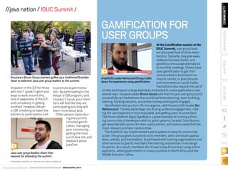 ORACLE.COM/JAVAMAGAZINE  ///////////////////////////////////////////   MARCH/APRIL 2014
COMMUNITY
17
JAVATECHABOUTUSJAVAINACTION
blog
//java nation / IOUC Summit //
ticipation in the JCP for those
who don’t speak English and
ways to work around this;
lack of awareness of the JCP;
and complexity in getting
involved. However, Adopt-
a-JSR is helping to lower the
barriers to participation and
to promote experimenta-
tion. By participating in the
Adopt-a-JSR program, said
SouJava’s Souza, your mem-
bers will feel like they are
participating and they will
learn more about Java.
Other session topics dur-
ing the summit
included gamifi-
cation, managing
your community,
getting the most
out of Java.net, and
feedback about
JavaOne.
SouJava’s Bruno Souza (center) grilled up a traditional Brazilian
feast to welcome Java user group leaders to the summit.
GAMIFICATION FOR
USER GROUPS
At the Gamification session at the
IOUC Summit, user group lead-
ers discussed how to drive mem-
bership. Typically, they give away
software licenses, books, and
goodies to encourage attendance
at monthly meetings. Others have
used gamification to get their
communities to brainstorm on
mascot names, or post pictures
and comments on social media.
Hackathons also require the use of
similar techniques to keep attendees motivated to create applications over
several days. SouJava Leader Bruno Souza said that his Java user group (JUG)
successfully ran hackathons that combined brainstorming, team building,
training, hacking sessions, and prizes to keep participants engaged.
Gamification lets you turn life into a game, said Houston JUG Leader Jim
Bethancourt. The key advantages are driving audience engagement, mak-
ing the user experience more enjoyable, and getting users to come back.
The forum platform Stack Overflow is a great example of running a thriv-
ing community of developers with its point systems, he said. Contributors
get rewarded with points for their useful entries, and visitors easily find the
most-relevant and best-rated entries.
The ArabOUG has implemented a point system to keep its community
active. The group gives out points to its members, who contribute applica-
tions, articles, and translations. It partnered with training organizations and
other services to give its members free training and services in exchange
for points. As a result, members don’t have to pay for services using online
payments, which governments in many countries in North Africa and the
Middle East don’t allow.
ArabOUG Leader Mohamed Chargui talks
about his experience using gamification.
Java user group leaders share their
reasons for attending the summit.
PHOTOGRAPH COURTESY OF STEPHEN CHIN; VIDEO BY BOB ADLER
 
