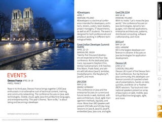 ORACLE.COM/JAVAMAGAZINE  ///////////////////////////////////////////   MARCH/APRIL 2014
COMMUNITY
21
JAVATECHABOUTUSJAVAINACTION
blog
EVENTS
Devoxx France APRIL 16–18
PARIS, FRANCE
Now in its third year, Devoxx France brings together 1,500 Java
enthusiasts in an adrenaline rush of technical content, training,
and community networking. The conference focuses on Java, web
technologies, mobile, cloud, agile, Java Virtual Machine languages,
and entrepreneurship. This year’s theme, “Born to Be,” is about
being and becoming a developer.
4Developers
APRIL 7
WARSAW, POLAND
4Developers is a technical confer-
ence intended for developers, archi-
tects, testers, coders, team leaders,
project managers, IT departments,
as well as all IT students. The event is
designed for both professionals and
amateurs working in different tech-
nological fields.
Great Indian Developer Summit
(GIDS)
APRIL 22–25
BANGALORE, INDIA
Twenty-five thousand develop-
ers are expected at this four-day
conference. At the dedicated Java
track, top experts Stephen Chin,
Venkat Subramaniam, Erik Hatcher,
Kito Mann, Pratik Patel, and oth-
ers will talk about Java 8, lambdas,
InvokeDynamic, the Raspberry Pi,
JavaFX, and more.
JAX 2014
MAY 12–16
MAINZ, GERMANY
This conference on Java and the
enterprise focuses on current and
future trends in web, Android, soft-
ware architecture, cloud, agile man-
agement methods, big data, and
more. More than 180 speakers will
present 230 talks and 20 day-long
sessions on Java 8, Java EE, JavaFX,
embedded Java, Java core, and agile.
GeeCON 2014
MAY 14–16
KRAKOW, POLAND
With its motto “Let’s move the Java
world,” the conference focuses on
Java technologies, dynamic lan-
guages, rich internet applications,
enterprise architectures, patterns,
distributed computing, software
craftsmanship, and more.
JEEConf
MAY 23–24
KIEV, UKRAINE
JEE is the largest developer con-
ference in Ukraine. It focuses on
Java technologies for application
development.
Devoxx UK
JUNE 12–13
LONDON, ENGLAND
Devoxx UK is part of the Devoxx fam-
ily of conferences. Run by the local
Java community, this developer con-
ference consists of a packed sched-
ule of presentations, hands-on labs,
quickies, and Birds-of-a-Feather
(BOF) sessions. Top local and inter-
national speakers present an array
of Java topics on web, mobile, Java
Virtual Machine languages, agile,
and more.
PHOTOGRAPH COURTESY OF WILHELM LAPPE ON FLICKR
//java nation /
Paris, France
 
