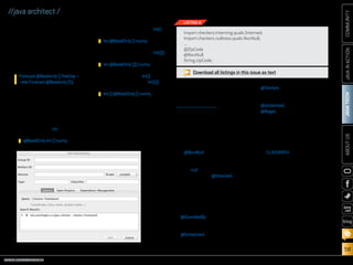 ORACLE.COM/JAVAMAGAZINE  ///////////////////////////////////////////   MARCH/APRIL 2014
JAVATECH
58
COMMUNITYJAVAINACTIONABOUTUS
blog
//java architect /
often, they are placed directly
before the type to which they apply.
However, in the case of arrays, they
should be placed before the rel-
evant part of the type. For instance,
in the following declaration, the
array should be read-only:
When annotating arrays and
array types, it is important to
place the annotation in the correct
position so that it applies to the
intended element within the array.
Here are a few examples:
■■ Annotating the int type:
■■ Annotating the array type int[]:
■■ Annotating the array type int[][]:
■■ Annotating the type int[], which
is a component type of int[][]:
Using Available Type
Annotations
To enforce stronger type check-
ing, you must have a proper set
of annotations that can be used
to enforce certain criteria on your
types. As such, there are a number
of type-checking annotations that
are available for use today, includ-
ing those that are available with the
Checker Framework.
Java SE 8 does not include any
annotations specific to types,
but libraries such as the Checker
Framework contain annotations
that can be applied to types for ver-
ifying certain criteria. For example,
the Checker Framework contains
the @NonNull annotation, which
can be applied to a type so that
upon compilation it is verified to
not be null. The Checker Framework
also contains the @Interned anno-
tation, which indicates that a
variable refers to the canonical
representation of an object. The
following are a few other examples
of annotations available with the
Checker Framework:
■■ @GuardedBy: Indicates a type
whose value may be accessed
only when the given lock is held
■■ @Untainted: Indicates a type
that includes only untainted,
trusted values
■■ @Tainted: Indicates a type
that may include only tainted,
untrusted values; a supertype of
@Untainted
■■ @Regex: Indicates a valid regular
expression on Strings
To make use of the annota-
tions that are part of the Checker
Framework, you must download
the framework, and then add
the annotation source files to
your CLASSPATH, or—if you are
using Maven—add the Checker
Framework as a dependency.
If you are using an IDE, such as
NetBeans, you can easily add the
Checker Framework as a depen-
dency using the Add Dependency
dialog box. For example, Figure 1
shows how to add a dependency to
a Maven project.
Once the dependencies have
been added to the application, you
can begin to use the annotations on
your types by importing them into
your classes, as shown in Listing 4.
If you have a requirement that
is not met by any of the existing
Forecast @Readonly [] fiveDay =
new Forecast @Readonly [5];
@ReadOnly int [] nums;
int @ReadOnly [] nums;
int @ReadOnly [][] nums;
int [] @ReadOnly [] nums;
Figure 1
Download all listings in this issue as text
import checkers.interning.quals.Interned;
import checkers.nullness.quals.NonNull;
...
@ZipCode
@NonNull
String zipCode;
LISTING 4
 