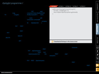 ORACLE.COM/JAVAMAGAZINE  ///////////////////////////////////////////   MARCH/APRIL 2014
JAVATECH
73
COMMUNITYJAVAINACTIONABOUTUS
blog
//polyglot programmer /
the controller’s action method
nearly trivial to write (see Listing 8).
In fact, it’s more work to convert
the incoming Long parameter to an
int for use in the List.get() method.
We Are Now Accepting Input
But endpoints like this aren’t
read-only most of the time—the
server usually needs some facility
for accepting changes to existing
resources (either a PUT or a POST
operation, depending on which
church of REST you attend), creat-
ing new resources (either a POST
or a PUT operation; the opposite of
whatever you chose for changes),
and deleting resources (DELETE).
DELETE maps well to a stand-
alone route using a bound wild-
card similar to the earlier GET
example. Accepting changes to
existing resources and creating new
resources, however, require that
the controller action accept incom-
ing values from the HTTP request,
and usually this means either a
slew of query parameters or accept-
ing a JSON (or XML) document in
the body of the request.
Query parameters are fairly easy
to extract out of the URL, because
they’re bound to parameters to the
controller action method from the
routing declaration in the routes file.
So, for example, if we want to add
a “add a new computer to the sys-
tem” endpoint, we can map this in
the routes file as shown in Listing 9.
Assuming that clients
make a GET request to /api/
computers?name=MacBook%20
Air2companyID=1, the name query
string parameter will be bound to
the name parameter in add
Computer(), companyID will be
similarly matched against company
ID, and MacBook Air2 and 1 will be
passed, respectively.
The query parameter approach
has its limitations, however, par-
ticularly when there are more than
just a few fields, or when a field
consists of even a small amount of
human-readable text (something
beyond a name or title). For those
cases, the preference is to send a
body in the HTTP request, usually
consisting of JSON or XML describ-
ing the resource we want to create
or update.
(From an API perspective, real-
istically, the only difference is that
creating a resource will be a POST or
a PUT to /api/computers, whereas
an update will be a POST or a PUT
to /api/computers/id, where id
is the identifier of the resource
being updated. Arguably, if the ID
is part of the document being sent,
PUT or POST to /api/computers
could be an “upsert,” meaning the
controller action would examine
the document and either update or
insert, depending on whether an ID
is present. But this sometimes feels
too subtle and occasionally yields
an odd bug.)
Parsing a request body in Play is
straightforward and easy. Assuming
that we want to add a computer by
accepting POST requests at /api/
computers with a JSON body that
looks like Listing 10, the route would
look like Listing 11, and the control-
ler action method, using the Jackson
library to parse the incoming JSON
and using its methods to pick apart
the JSON, would look like Listing 12.
Although you wouldn’t likely do
this in your own “create” endpoints,
here I’m returning the whole list of
Computer instances upon a suc-
cessful insert, so I can verify that it’s
there and demonstrate that these
controller action methods are, just
as they’ve always been, standard
Java methods that can be daisy-
chained on top of one another when
it makes sense to do so.
Unfortunately, it’s harder to test a
POST from the browser, and I don’t
really want to set up a form in the
application just to test the POST
functionality (particularly since I’d
have to do some serious JavaScript
public static Result getComputer(Long id) {
int index = (int)((long)id + 1);
return ok(Json.toJson(computers.get(index)));
}
LISTING 8 LISTING 9 LISTING 10 LISTING 11 LISTING 12
Download all listings in this issue as text
 