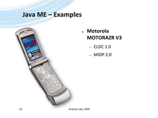 Java ME – ExamplesMotorolaMOTORAZR V3CLDC 1.0MIDP 2.0Andreas Jakl, 200920