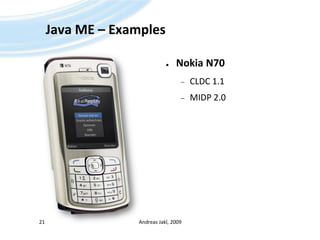 Java ME – ExamplesNokia N70CLDC 1.1MIDP 2.0Andreas Jakl, 200921