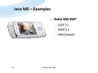 Java ME – ExamplesNokia N86 8MPCLDC 1.1MIDP 2.1MSA (Subset)Andreas Jakl, 200923
