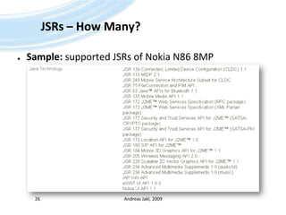 JSRs – How Many?Sample: supported JSRs of Nokia N86 8MPAndreas Jakl, 200926