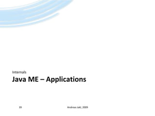 Java ME – ApplicationsInternalsAndreas Jakl, 200939