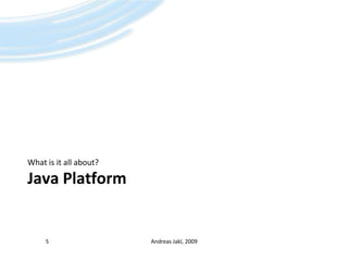 Java PlatformWhat is it all about?5Andreas Jakl, 2009