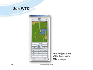 Sun WTKAndreas Jakl, 200958Sample applicationofNetBeans in the WTK emulator