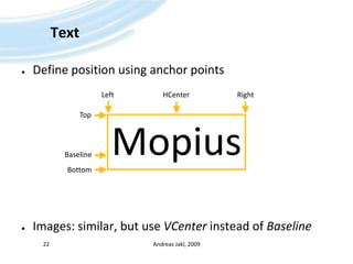 TextDefinepositionusinganchorpointsImages: similar, but useVCenterinsteadofBaselineAndreas Jakl, 200922LeftHCenterRightTopMopiusBaselineBottom