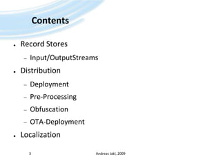 ContentsRecord StoresInput/OutputStreamsDistributionDeploymentPre-ProcessingObfuscationOTA-DeploymentLocalizationAndreas Jakl, 20093