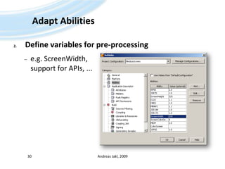 Adapt AbilitiesDefine variables for pre-processinge.g. ScreenWidth, support for APIs, ...Andreas Jakl, 200930