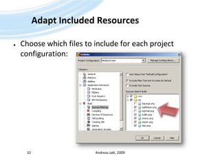 Adapt Included ResourcesChoose which files to include for each project configuration:Andreas Jakl, 200932