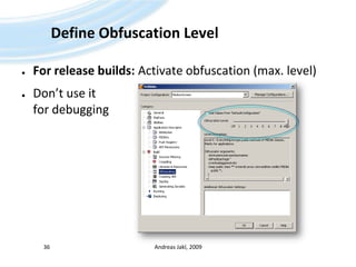 Define Obfuscation LevelFor release builds: Activate obfuscation (max. level)Don’t use it for debuggingAndreas Jakl, 200936