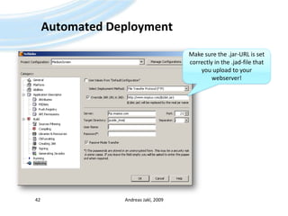 Automated DeploymentAndreas Jakl, 200942Make sure the .jar-URL is set correctly in the .jad-file that you upload to your webserver!
