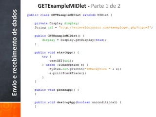 GETExampleMIDlet - Parte 1 de 2
Envio e recebimento de dados
 