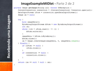ImageExampleMIDlet - Parte 2 de 2
Recebendo uma imagem
 