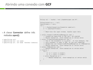 Abrindo uma conexão com GCF




» A classe Connector define três
 métodos open():
 