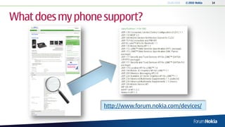 18.06.2010   © 2010 Nokia   14




What does my phone support?




                   http://www.forum.nokia.com/devices/
 