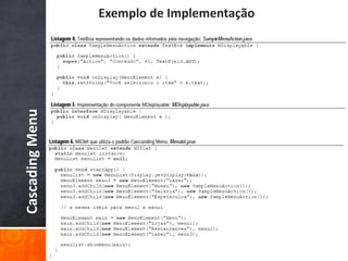 Exemplo de Implementação
Cascading Menu
 