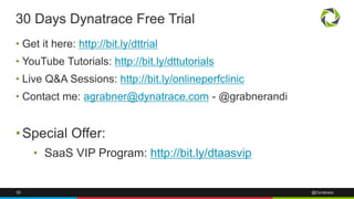 30 Days Dynatrace Free Trial 
• Get it here: http://bit.ly/dttrial 
• YouTube Tutorials: http://bit.ly/dttutorials 
• Live...