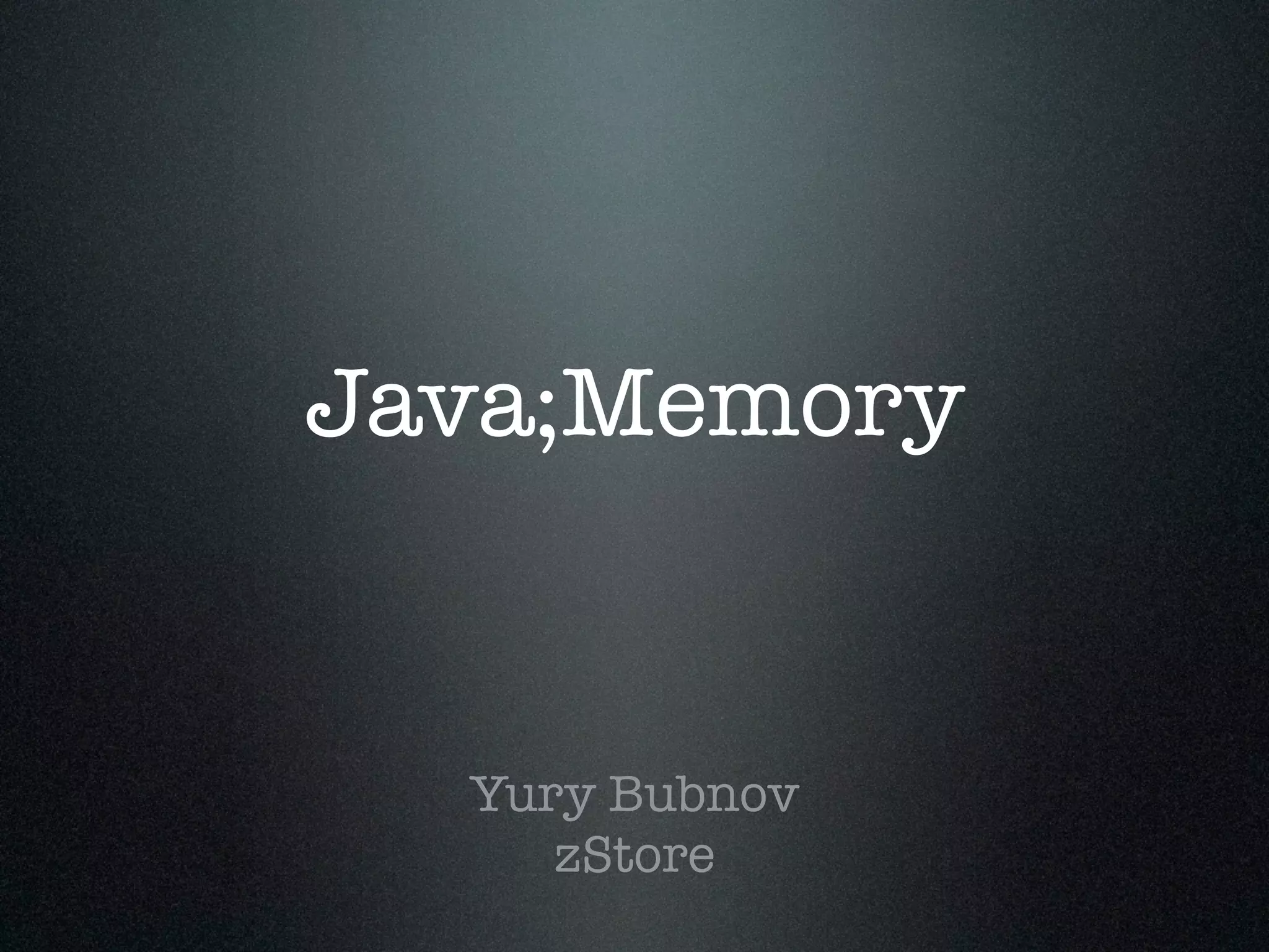 Java;Memory Yury Bubnov zStore 