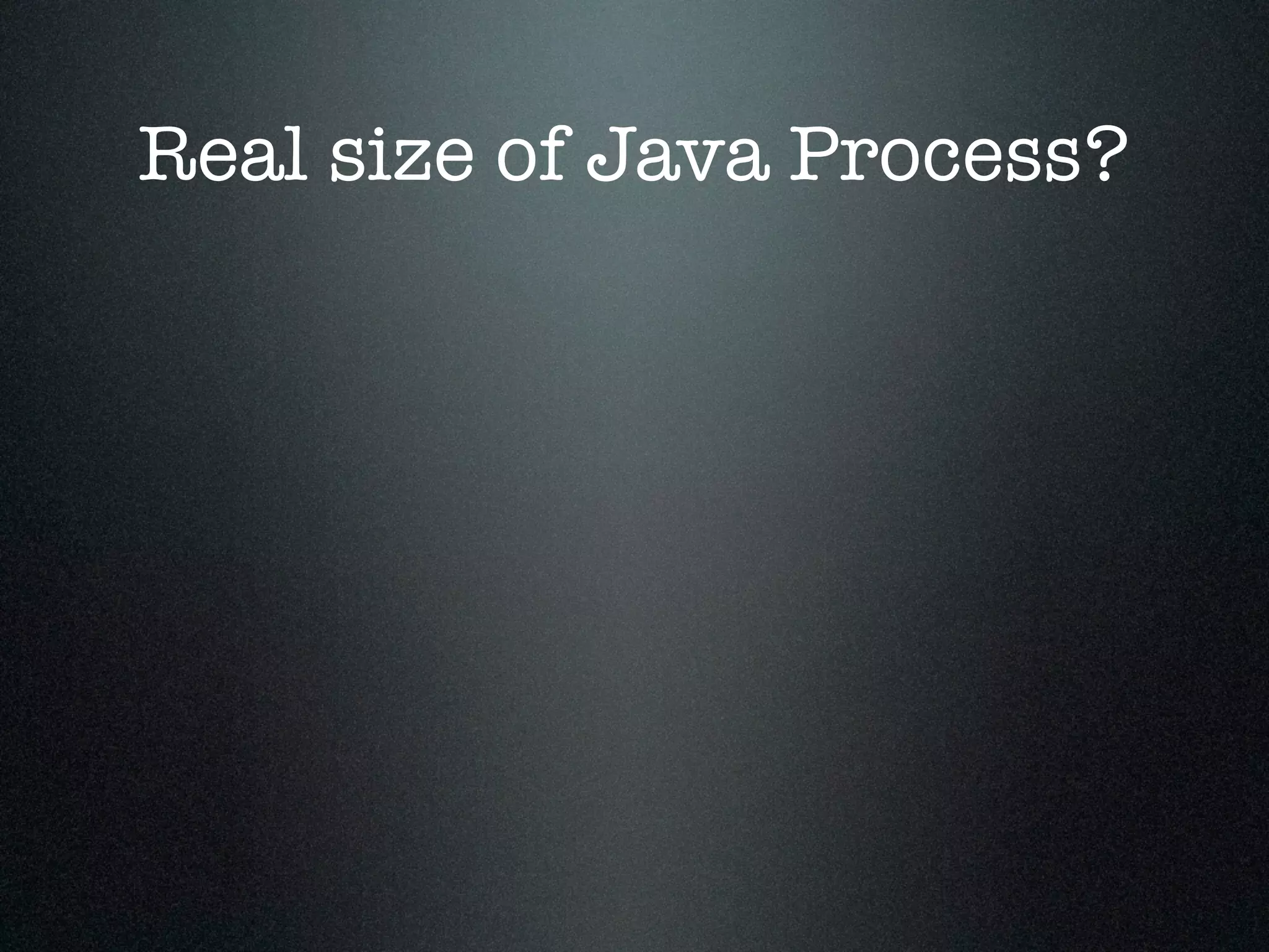 Real size of Java Process? 