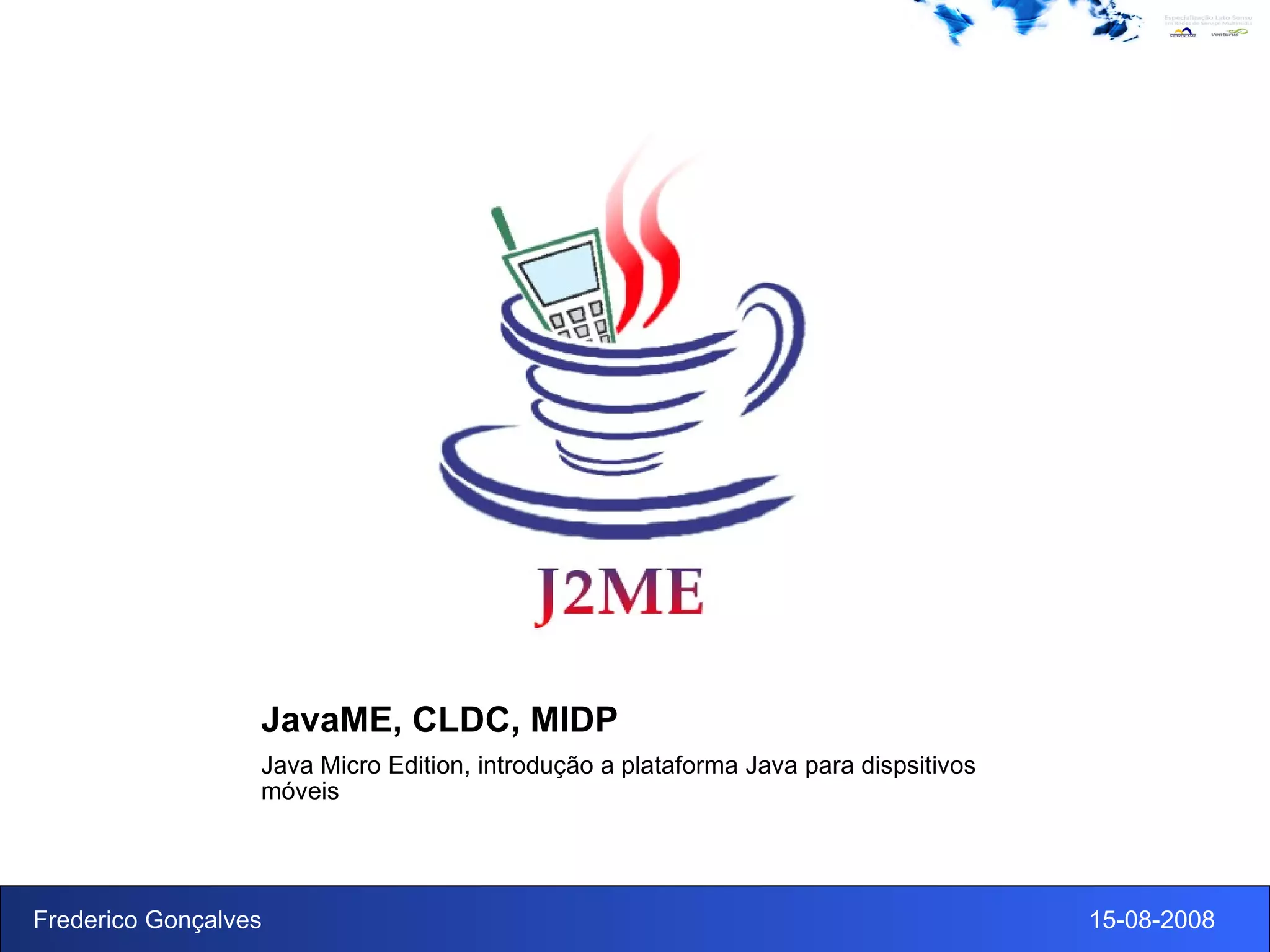 JavaME, CLDC, MIDP Java Micro Edition, introdução a plataforma Java para dispsitivos móveis 