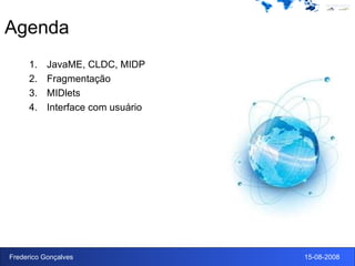 Agenda JavaME, CLDC, MIDP Fragmentação MIDlets Interface com usuário 
