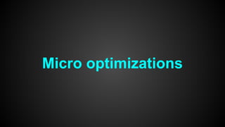 Micro optimizations
 