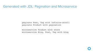 Generated with JDL: Pagination and Microservice
paginate Post, Tag with infinite-scroll
paginate Product with pagination
microservice Product with store
microservice Blog, Post, Tag with blog
 