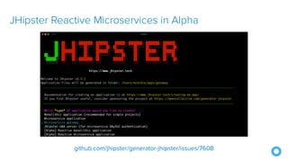JHipster Reactive Microservices in Alpha
github.com/jhipster/generator-jhipster/issues/7608
 