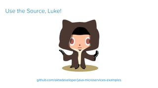 git clone https://github.com/oktadeveloper/okta-spring-webflux-react-
example.git
github.com/oktadeveloper/java-microservices-examples
Use the Source, Luke!
 