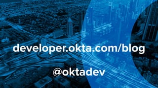 developer.okta.com/blog
@oktadev
 