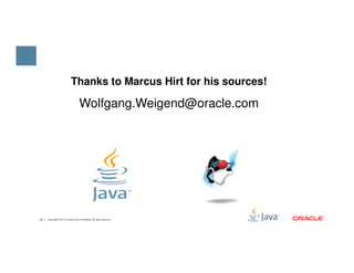 Thanks to Marcus Hirt for his sources!
Wolfgang.Weigend@oracle.com
40 Copyright © 2015, Oracle and/or its affiliates. All rights reserved.
 