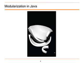 Modularization in Java




                         8
 