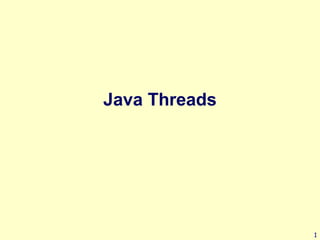 Java Threads




               1
 