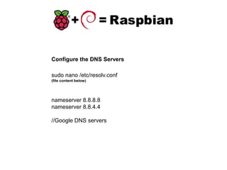 sudo nano /etc/resolv.conf
(file content below)
nameserver 8.8.8.8
nameserver 8.8.4.4
//Google DNS servers
Configure the DNS Servers
 