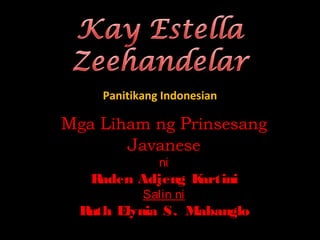 Panitikang Indonesian
Mga Liham ng Prinsesang
Javanese
ni
Raden Adjeng Kartini
Salin ni
Ruth Elynia S. Mabanglo
 