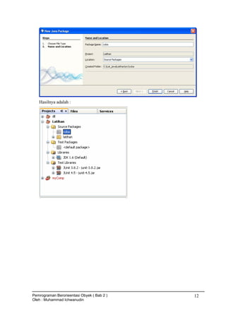 Hasilnya adalah :
Pemrograman Berorieentasi Obyek ( Bab 2 )
Oleh : Muhammad Ichwanudin
12
 