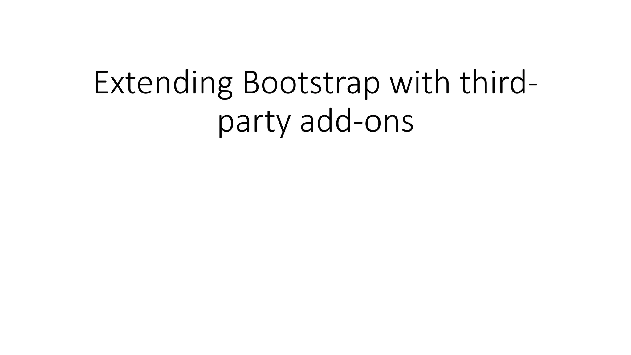 Extending Bootstrap with third-
party add-ons
 