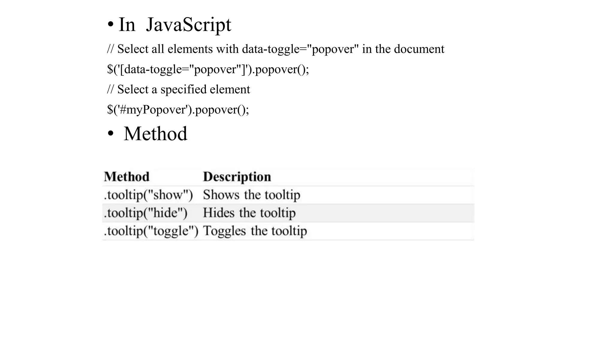 • In JavaScript
// Select all elements with data-toggle="popover" in the document
$('[data-toggle="popover"]').popover();
// Select a specified element
$('#myPopover').popover();
• Method
 