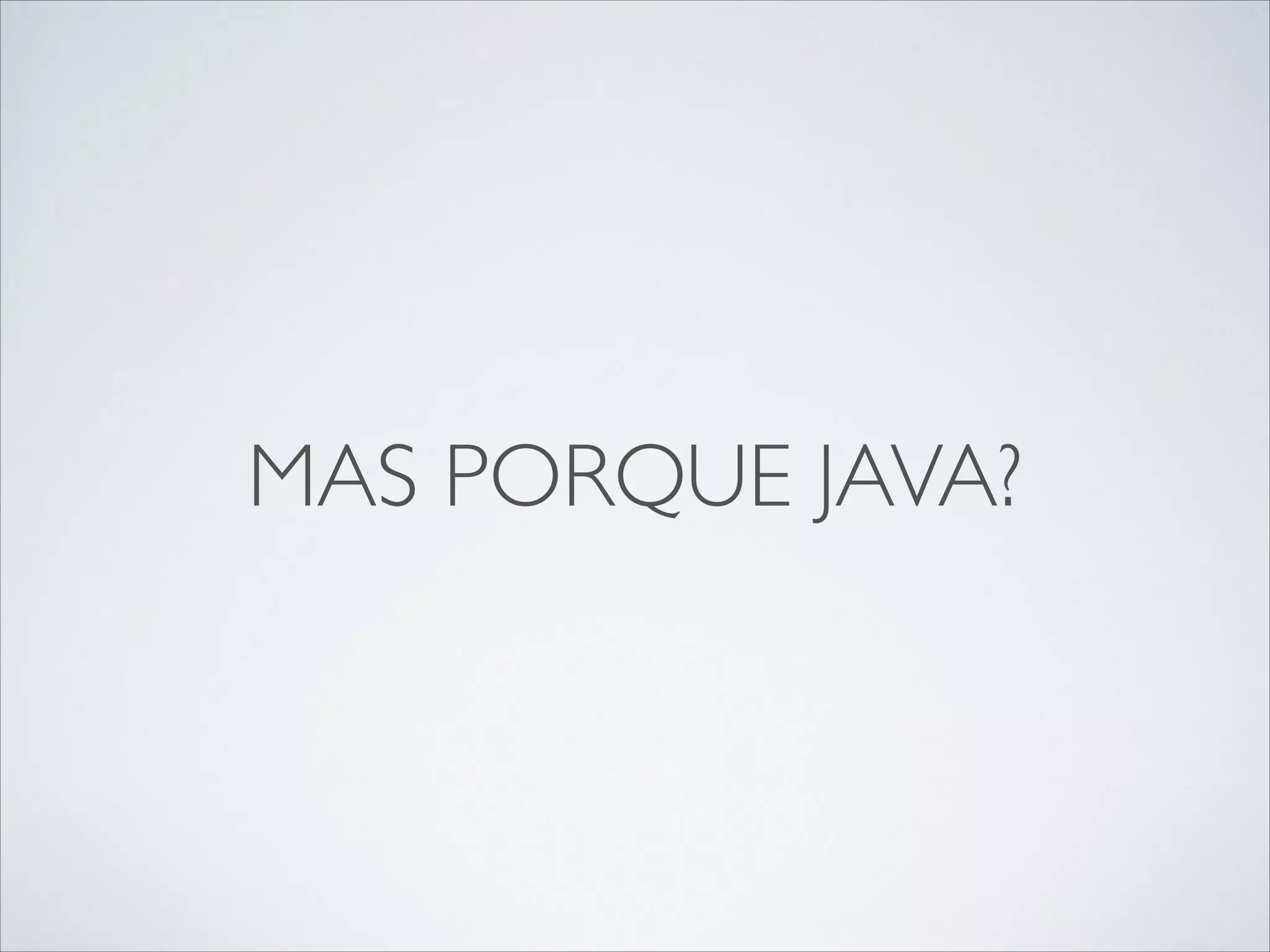 MAS PORQUE JAVA?

 