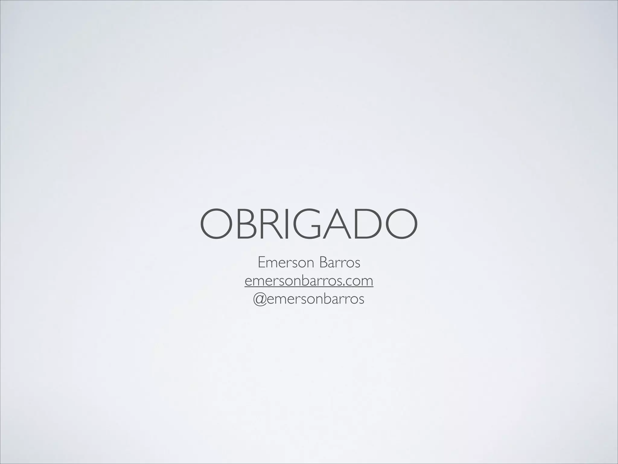 OBRIGADO
Emerson Barros	

emersonbarros.com	

@emersonbarros

 