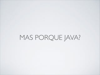 MAS PORQUE JAVA?

 