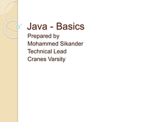 Java - Basics
Prepared by
Mohammed Sikander
Technical Lead
Cranes Varsity
 