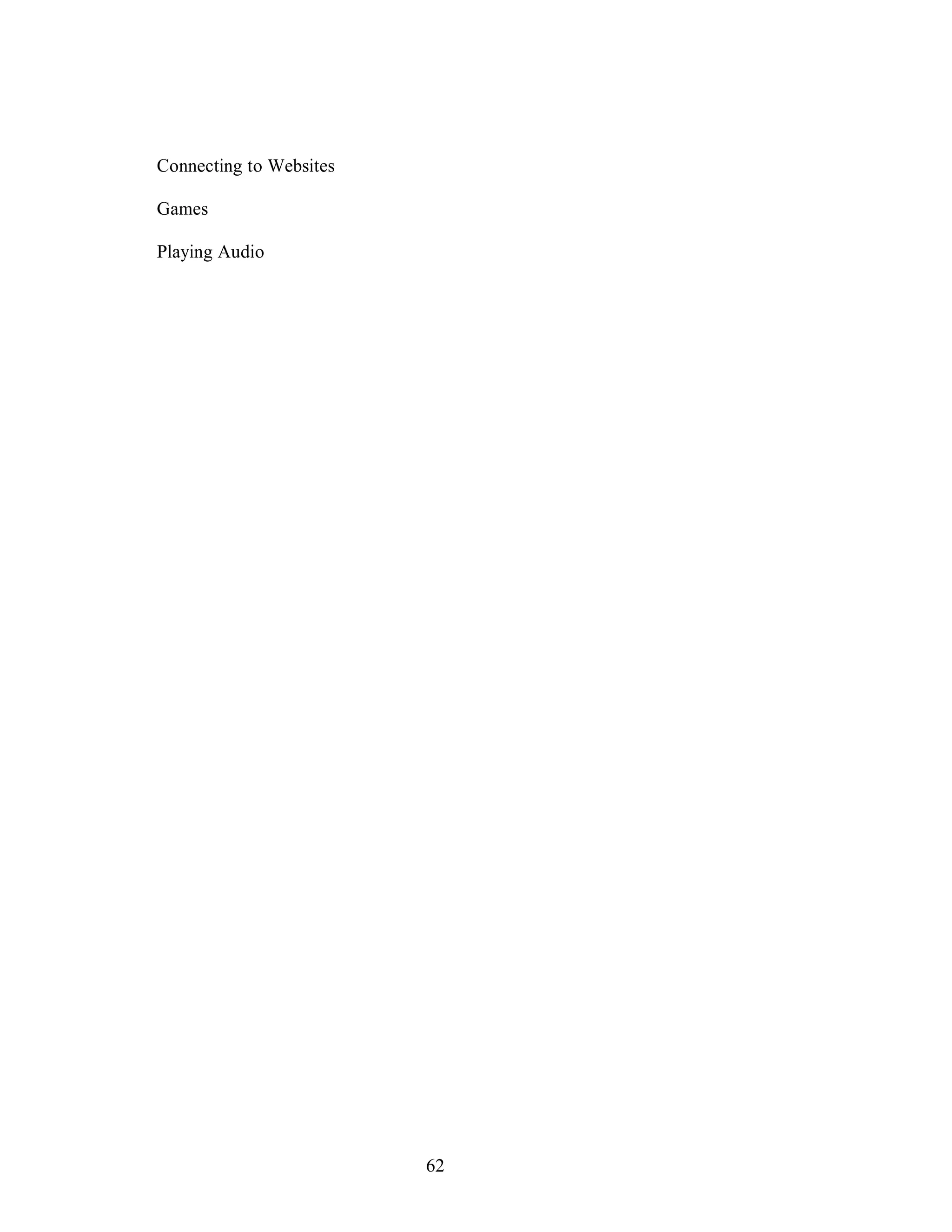 62
Connecting to Websites
Games
Playing Audio
 